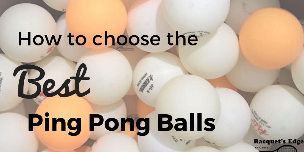 How To Choose The Best Ping Pong Balls 2020 Guide